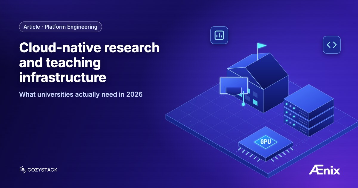 Cloud-native research and teaching infrastructure — what universities actually need in 2026