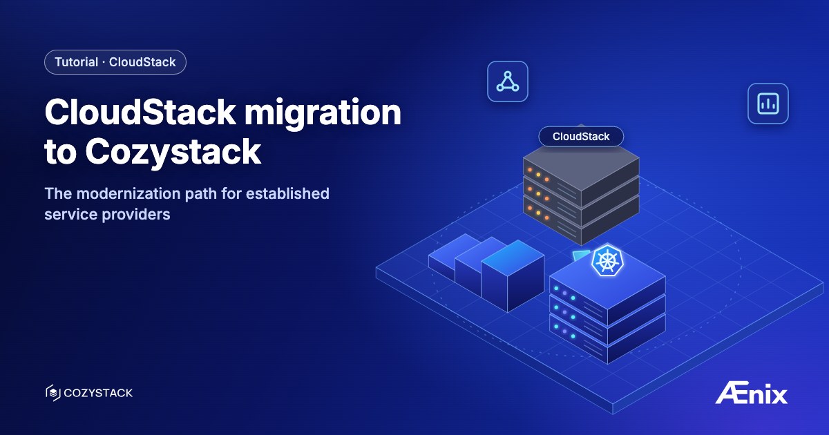 CloudStack migration to Cozystack — the modernization path for established service providers