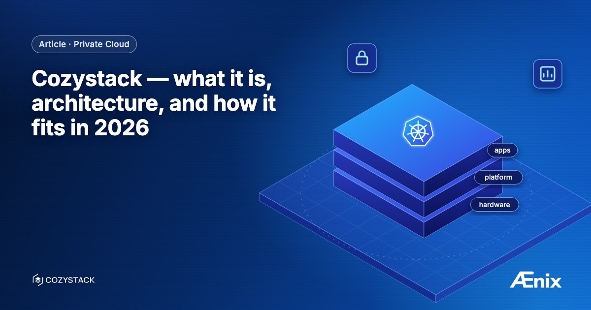 Cozystack — what it is, architecture, and how it fits in 2026