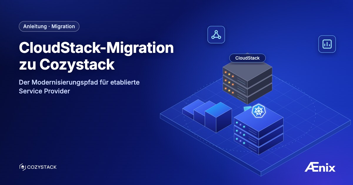 CloudStack-Migration zu Cozystack — der Modernisierungspfad für etablierte Service Provider