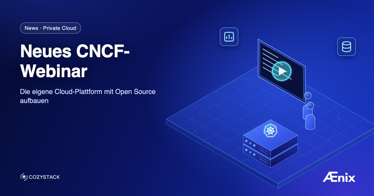 Neues CNCF-Webinar: Die eigene Cloud-Plattform mit Open Source aufbauen