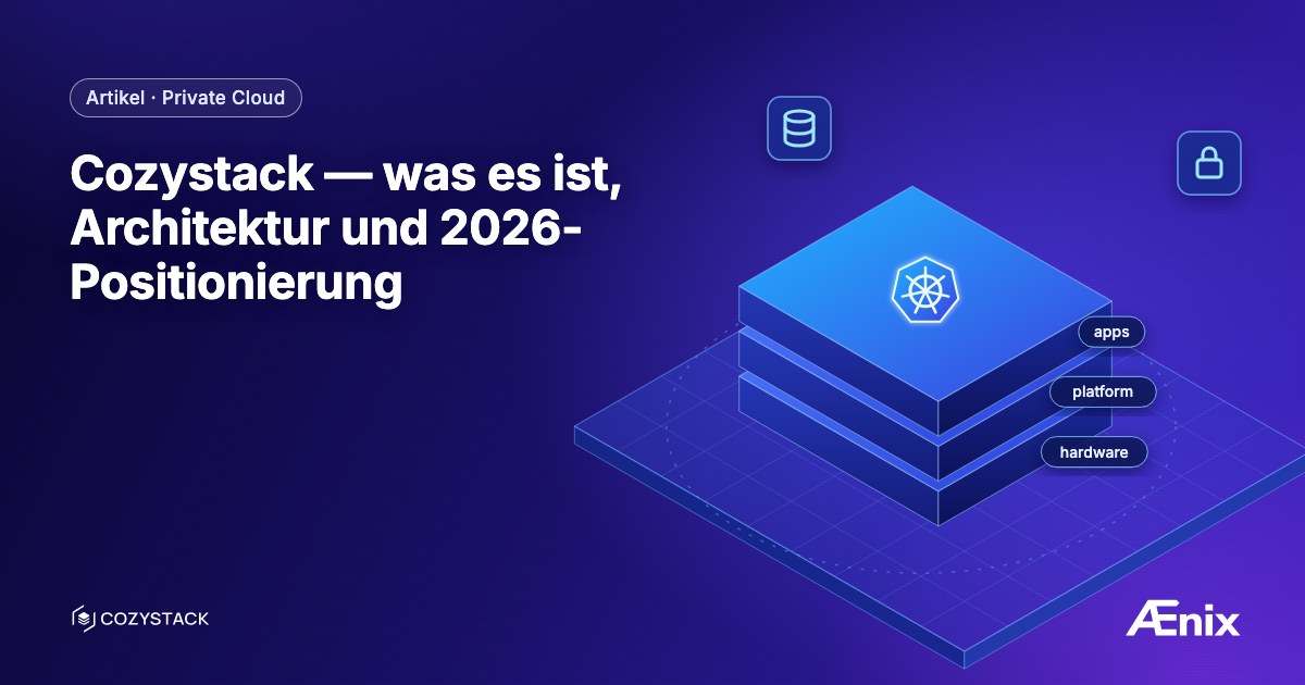 Cozystack — was es ist, Architektur und 2026-Positionierung