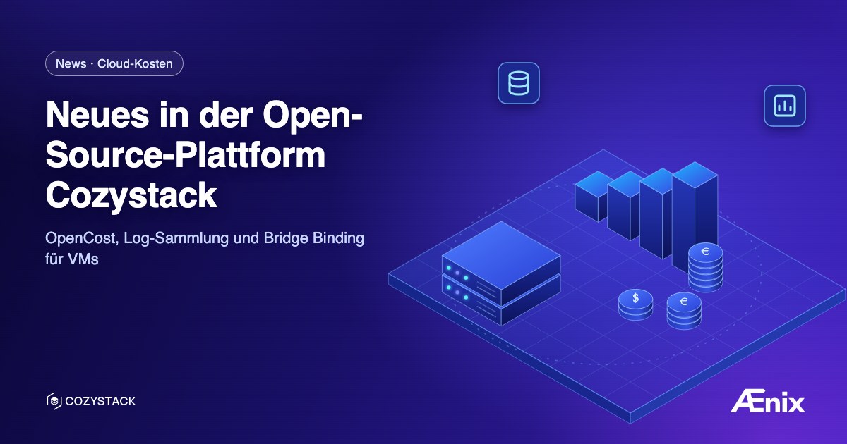 Neues in der Open-Source-Plattform Cozystack: OpenCost, Log-Sammlung und Bridge Binding für VMs