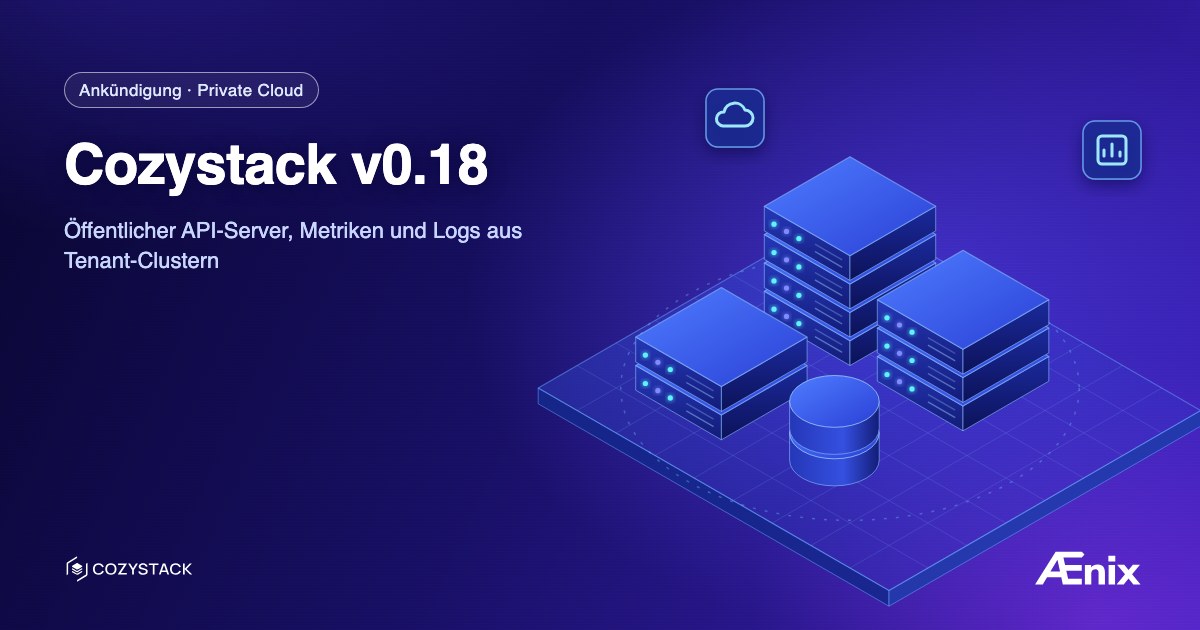 Cozystack v0.18: Öffentlicher API-Server, Metriken und Logs aus Tenant-Clustern