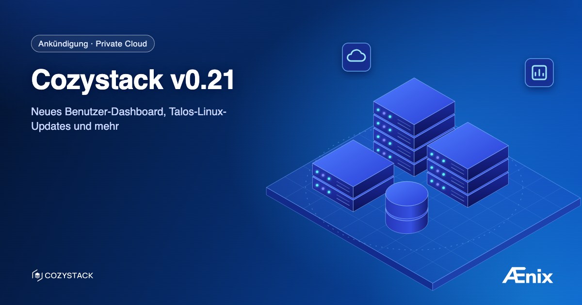 Cozystack v0.21: Neues Benutzer-Dashboard, Talos-Linux-Updates und mehr