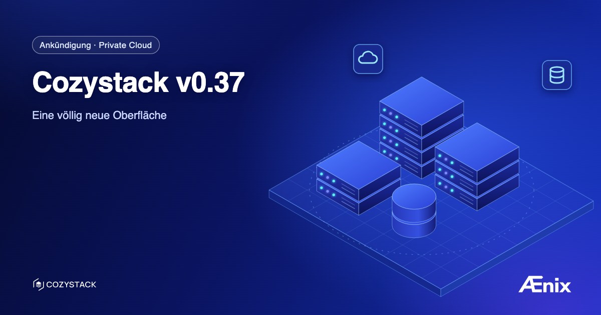 Cozystack v0.37: Eine völlig neue Oberfläche
