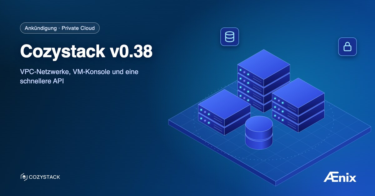 Cozystack v0.38: VPC-Netzwerke, VM-Konsole und eine schnellere API