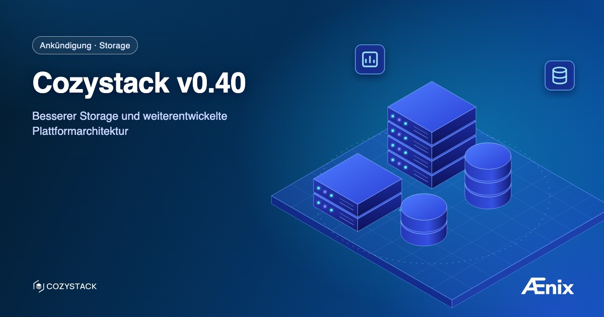 Cozystack v0.40: Besserer Storage und weiterentwickelte Plattformarchitektur