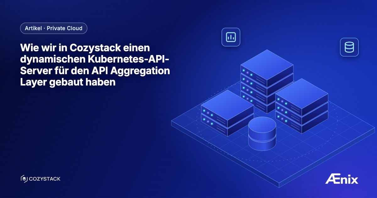 Wie wir in Cozystack einen dynamischen Kubernetes-API-Server für den API Aggregation Layer gebaut haben