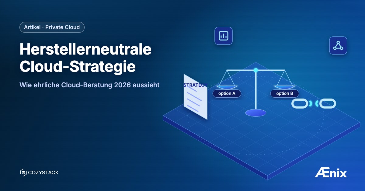 Herstellerneutrale Cloud-Strategie — wie ehrliche Cloud-Beratung 2026 aussieht