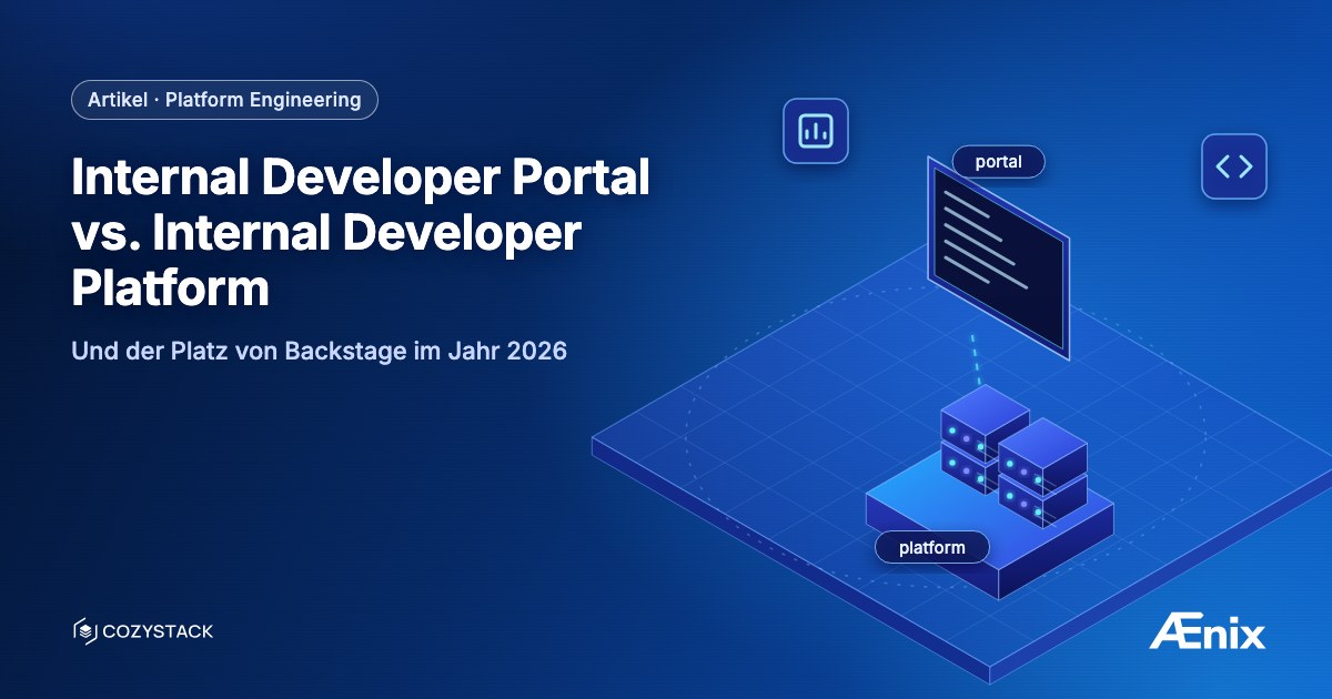 Internal Developer Portal vs. Internal Developer Platform — und der Platz von Backstage im Jahr 2026