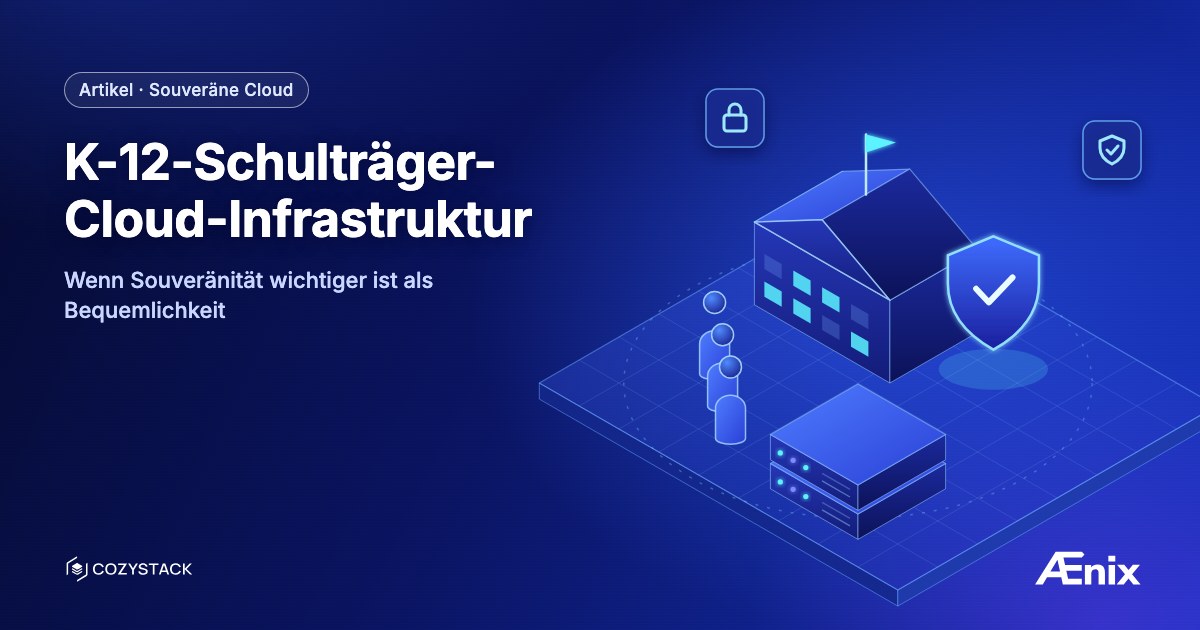 K-12-Schulträger-Cloud-Infrastruktur — wenn Souveränität wichtiger ist als Bequemlichkeit