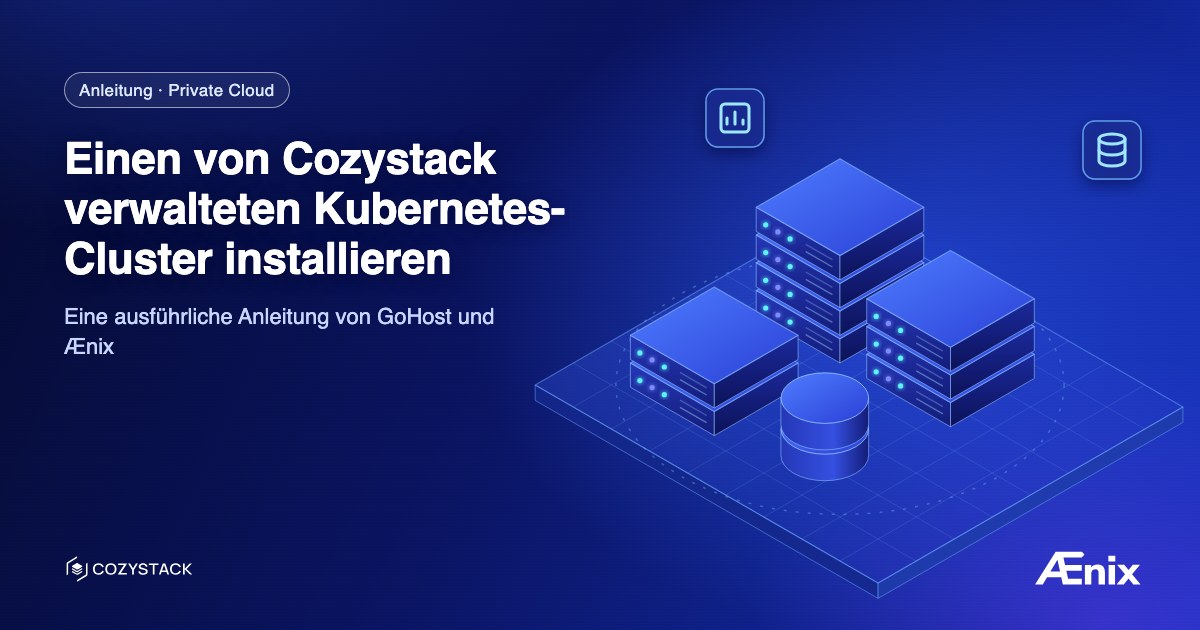 Einen von Cozystack verwalteten Kubernetes-Cluster installieren: eine ausführliche Anleitung von GoHost und Ænix