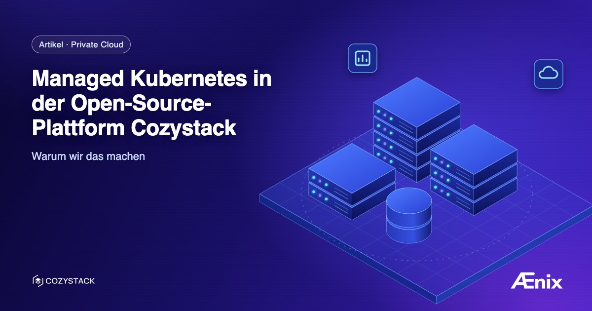 Managed Kubernetes in der Open-Source-Plattform Cozystack: Warum wir das machen