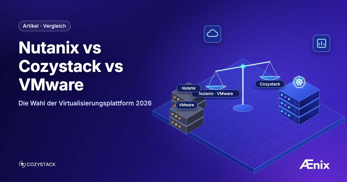 Nutanix vs Cozystack vs VMware — die Wahl der Virtualisierungsplattform 2026