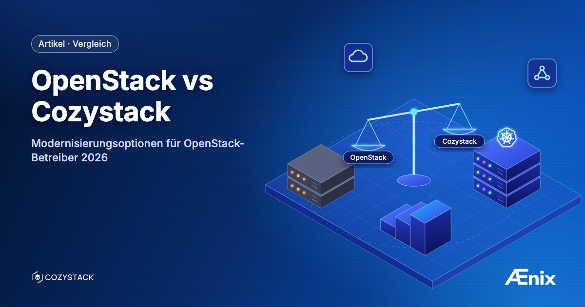 OpenStack vs Cozystack — Modernisierungsoptionen für OpenStack-Betreiber 2026