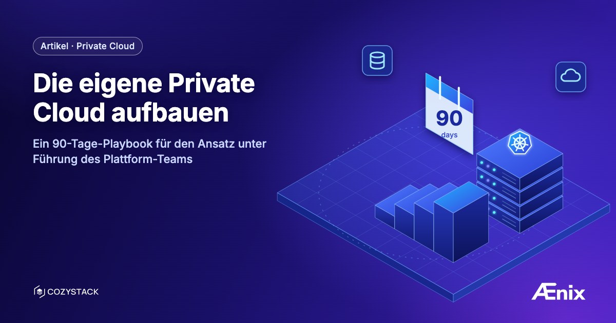 Die eigene Private Cloud aufbauen — ein 90-Tage-Playbook für den Ansatz unter Führung des Plattform-Teams