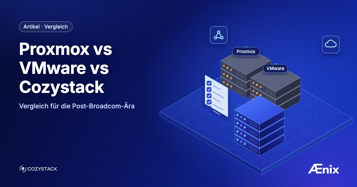 Proxmox vs VMware vs Cozystack — Vergleich für die Post-Broadcom-Ära