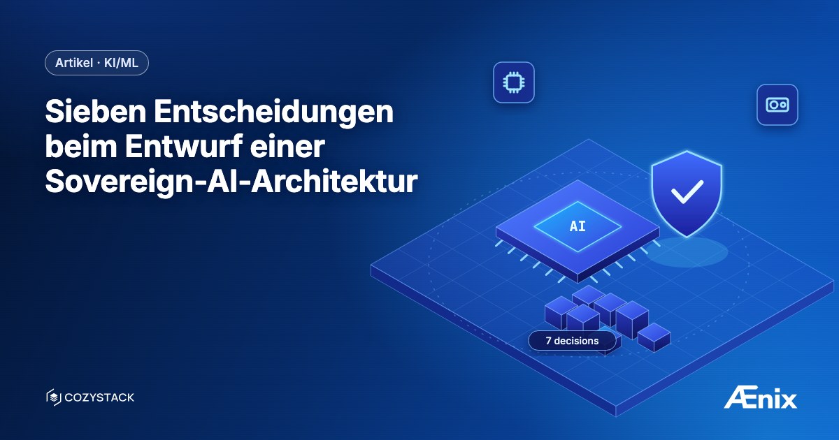 Sieben Entscheidungen beim Entwurf einer Sovereign-AI-Architektur