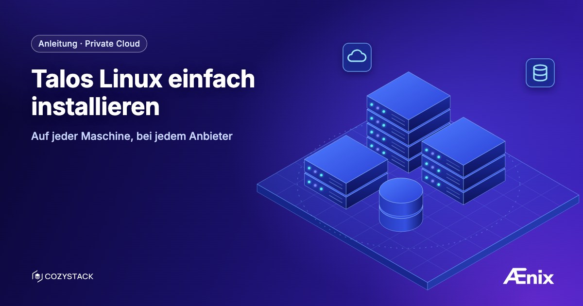 Talos Linux einfach installieren: auf jeder Maschine, bei jedem Anbieter