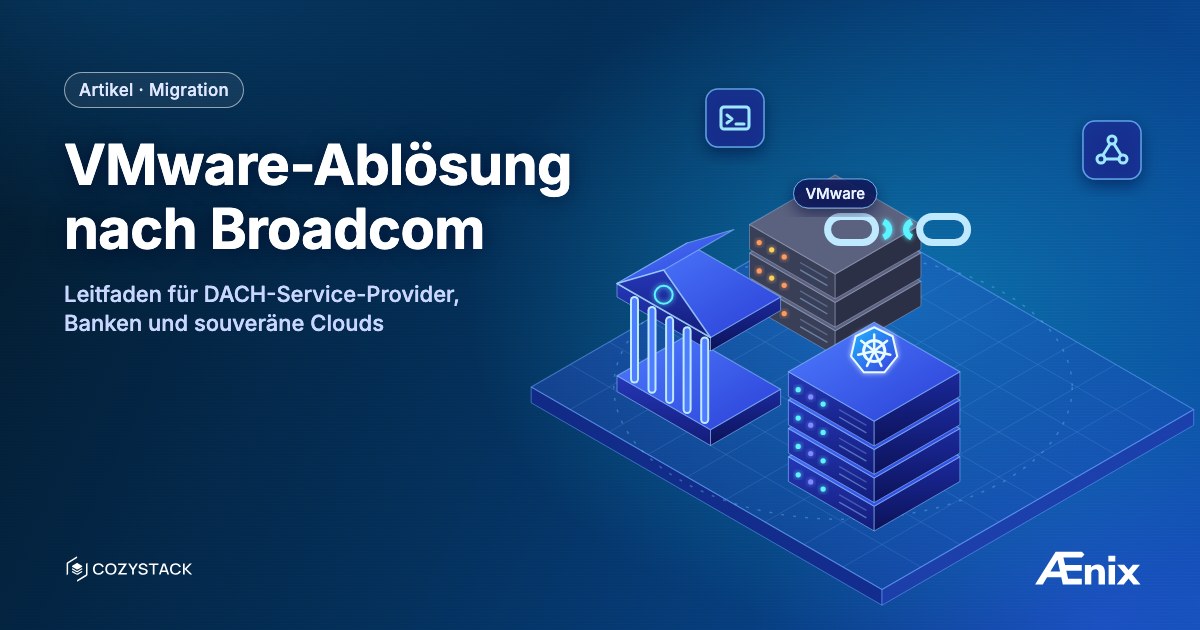 VMware-Ablösung nach Broadcom — Leitfaden für DACH-Service-Provider, Banken und souveräne Clouds