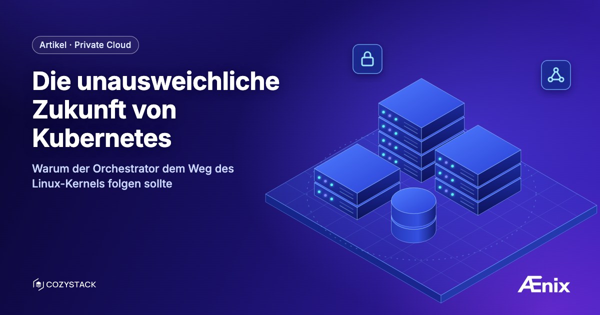 Die unausweichliche Zukunft von Kubernetes: Warum der Orchestrator dem Weg des Linux-Kernels folgen sollte