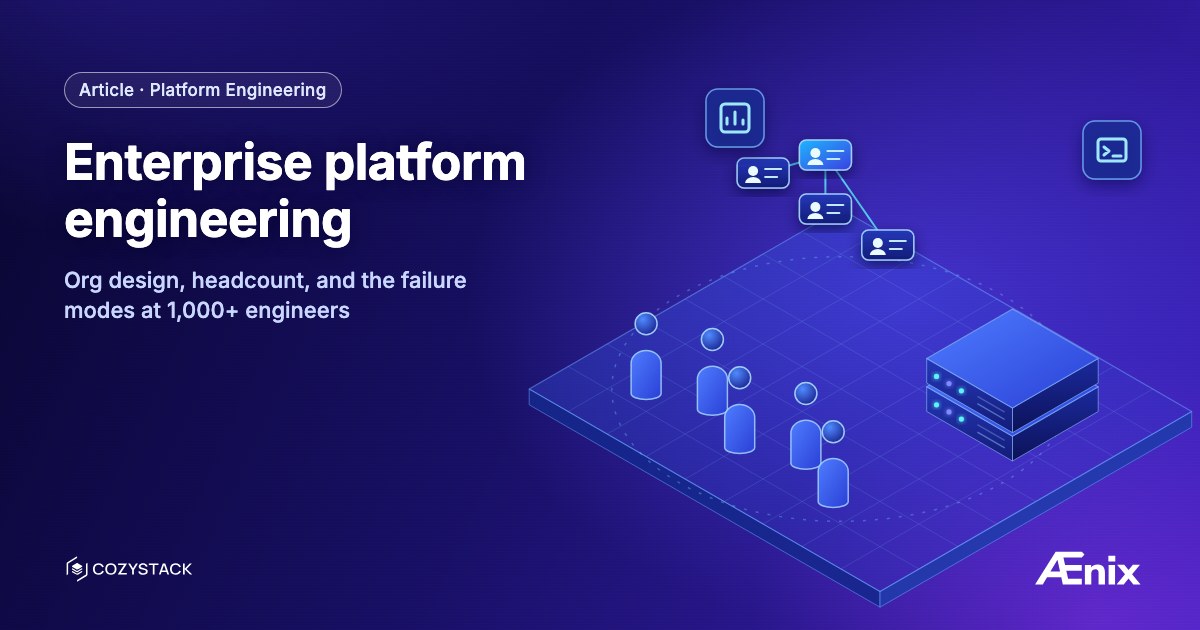 Enterprise platform engineering — org design, headcount, and the failure modes at 1,000+ engineers