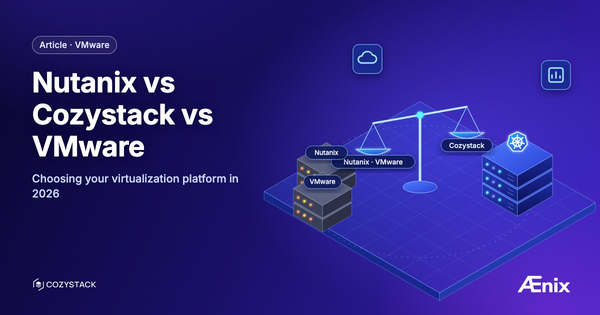 Nutanix vs Cozystack vs VMware — choosing your virtualization platform in 2026