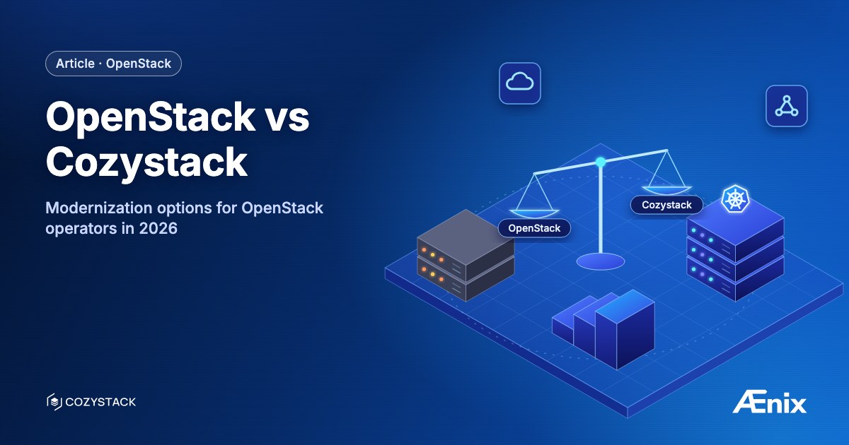 OpenStack vs Cozystack — modernization options for OpenStack operators in 2026