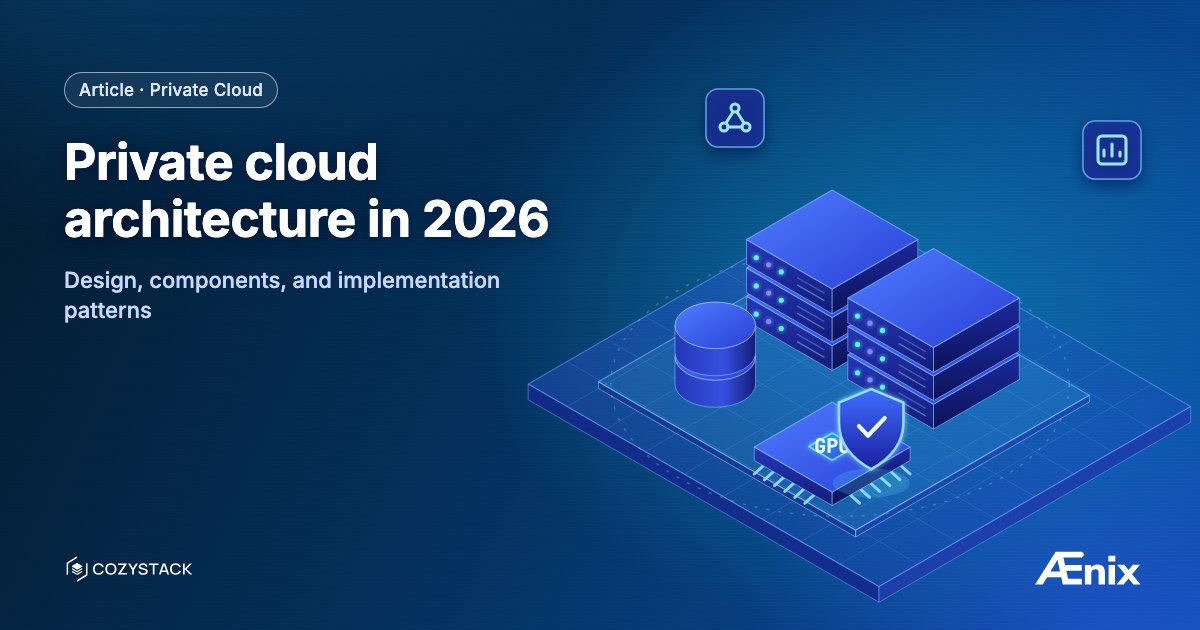 Private cloud architecture in 2026 — design, components, and implementation patterns